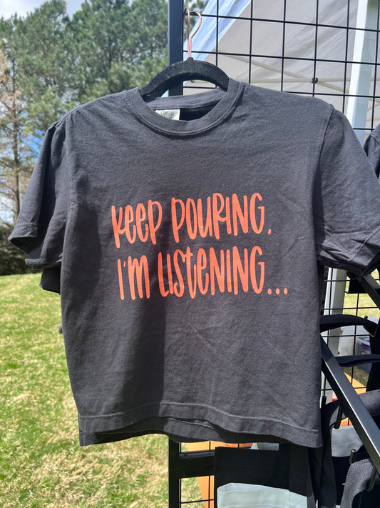 Keep Pouring, I'm Listening Crop Top T-shirt